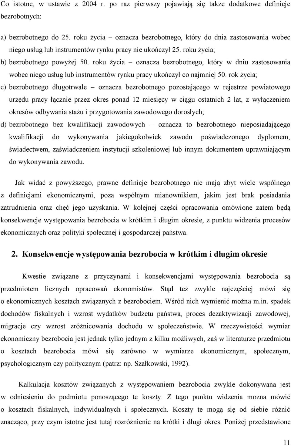 roku życia oznacza bezrobotnego, który w dniu zastosowania wobec niego usług lub instrumentów rynku pracy ukończył co najmniej 50.