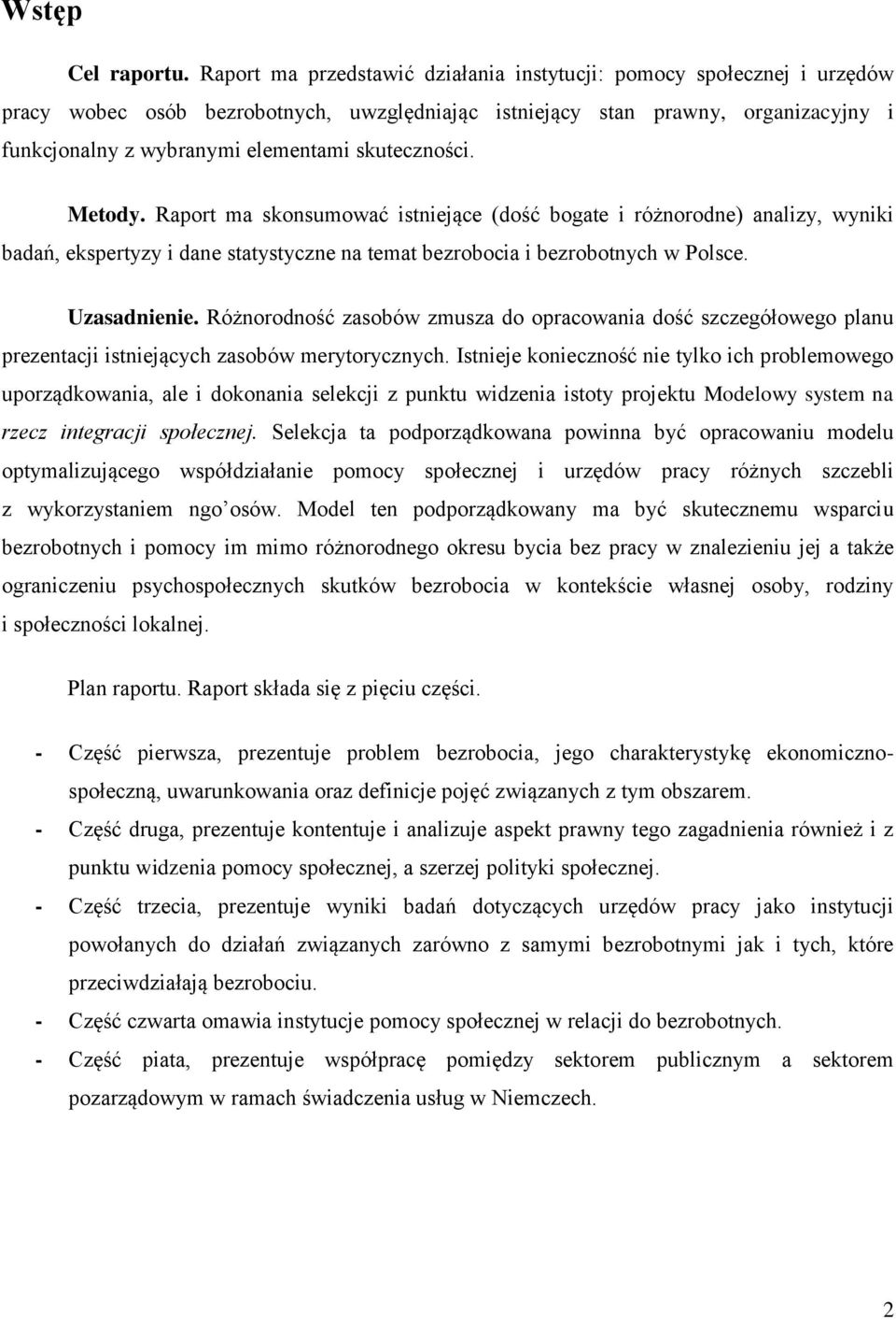 skuteczności. Metody. Raport ma skonsumować istniejące (dość bogate i różnorodne) analizy, wyniki badań, ekspertyzy i dane statystyczne na temat bezrobocia i bezrobotnych w Polsce. Uzasadnienie.