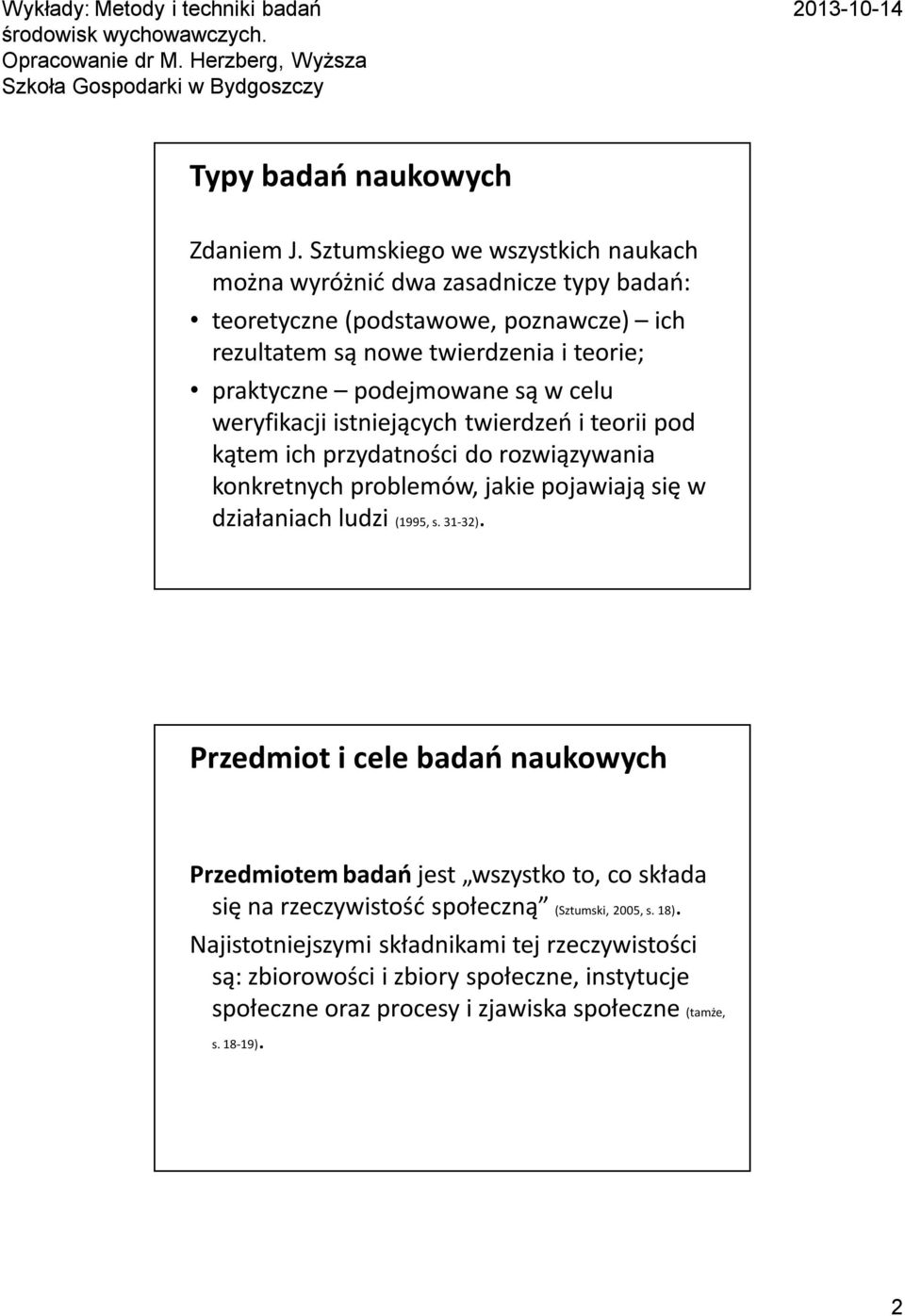 podejmowane są w celu weryfikacji istniejących twierdzeń i teorii pod kątem ich przydatności do rozwiązywania konkretnych problemów, jakie pojawiają się w działaniach