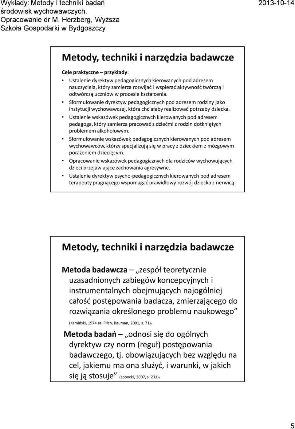 Ustalenie wskazówek pedagogicznych kierowanych pod adresem pedagoga, który zamierza pracować z dziećmi z rodzin dotkniętych problemem alkoholowym.