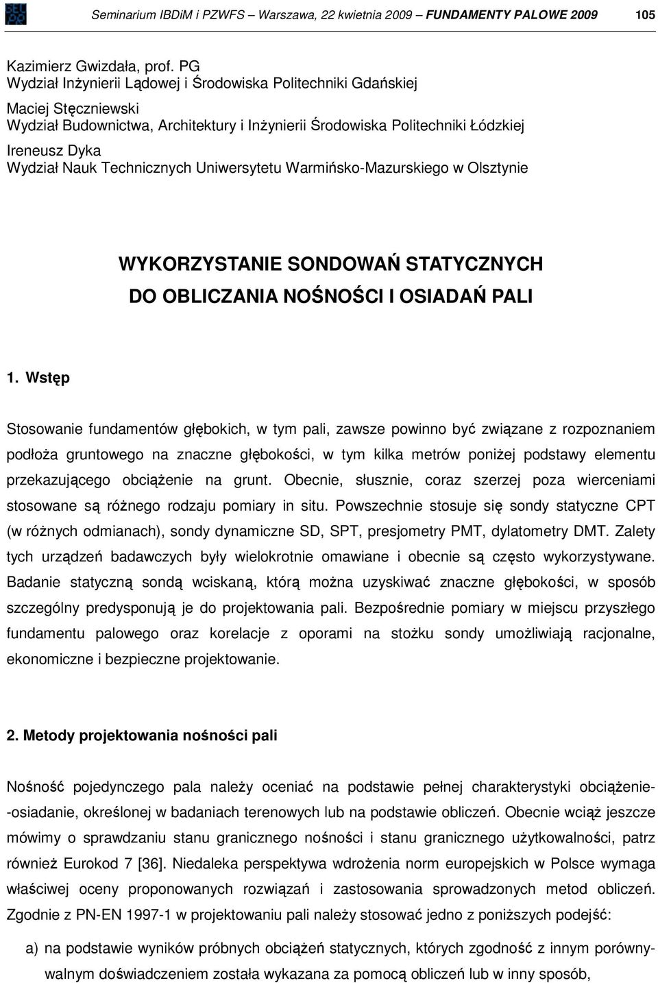 Technicznych Uniwersytetu Warmińsko-Mazurskiego w Olsztynie WYKORZYSTANIE SONDOWAŃ STATYCZNYCH DO OBLICZANIA NOŚNOŚCI I OSIADAŃ PALI 1.