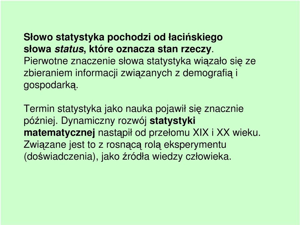 gospodarką. Termin statystyka jako nauka pojawił się znacznie później.