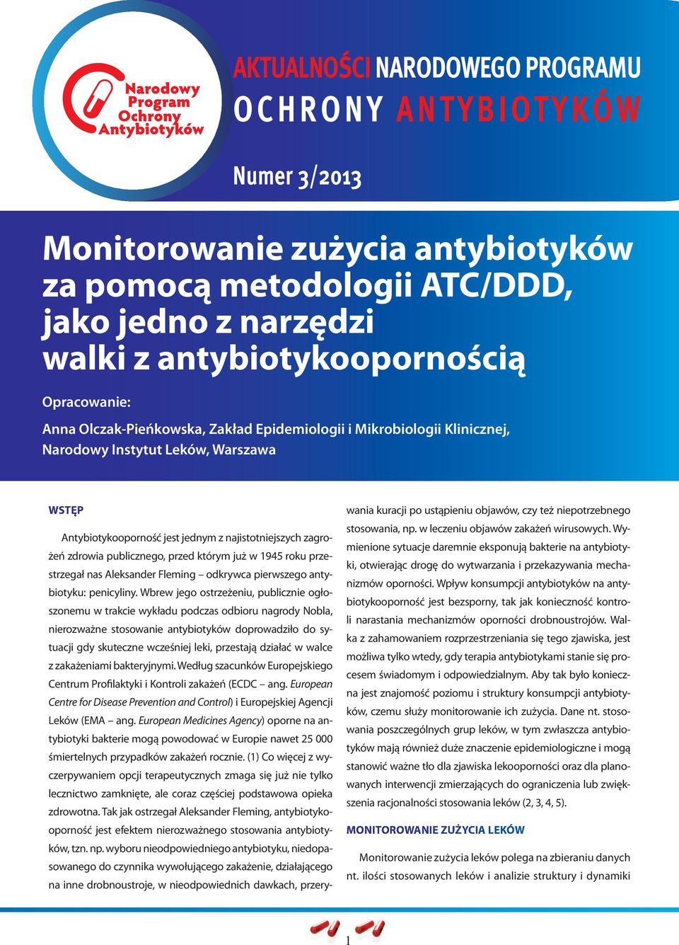 przed którym już w 1945 roku przestrzegał nas Aleksander Fleming odkrywca pierwszego antybiotyku: penicyliny.