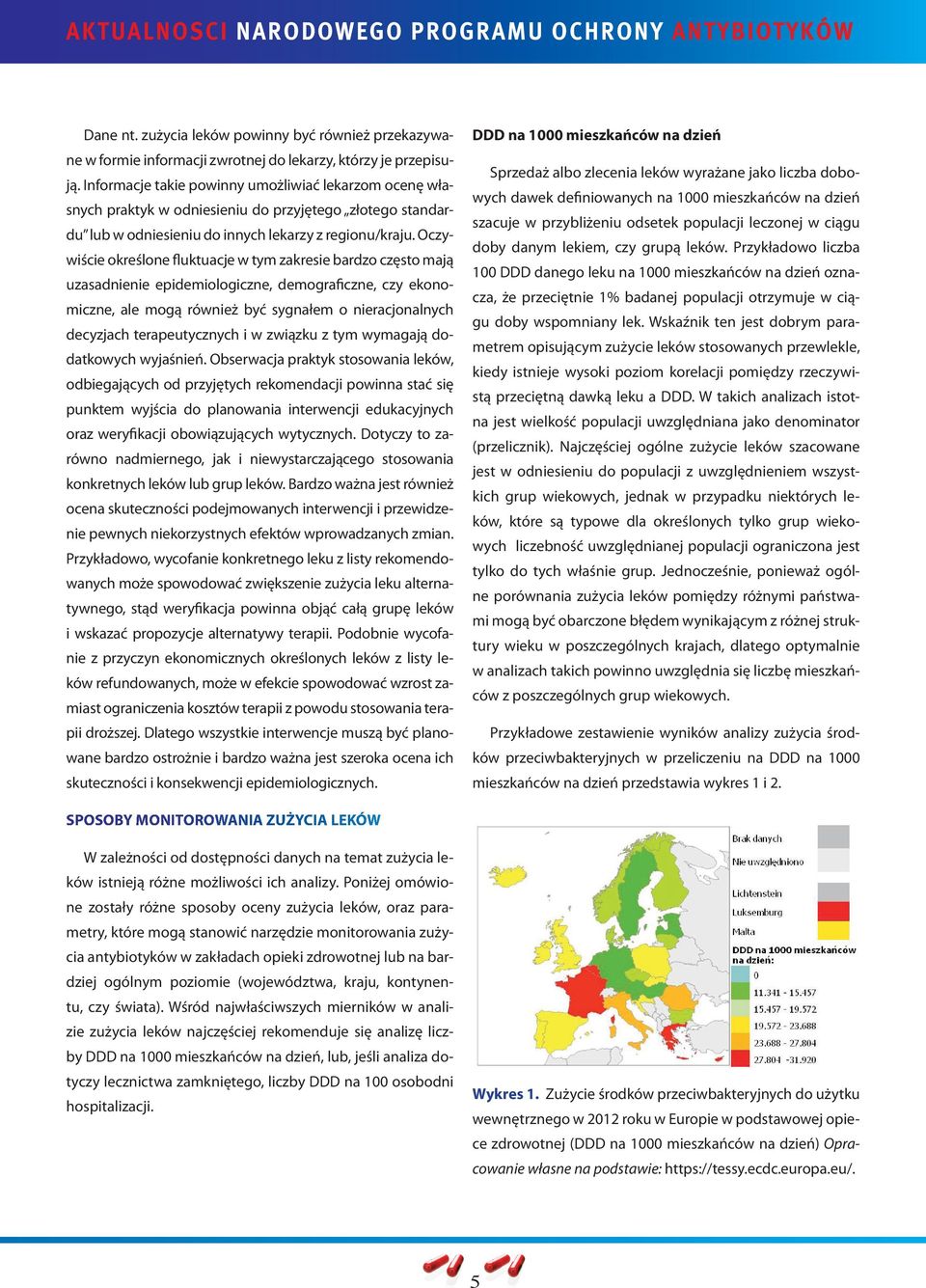 Oczywiście określone fluktuacje w tym zakresie bardzo często mają uzasadnienie epidemiologiczne, demograficzne, czy ekonomiczne, ale mogą również być sygnałem o nieracjonalnych decyzjach