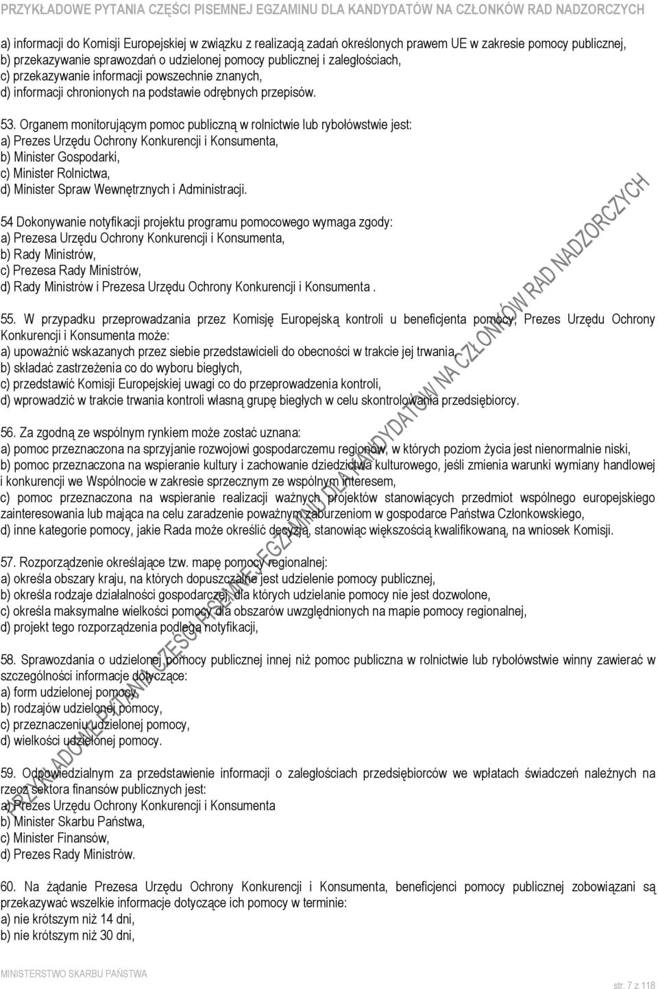 Organem monitorującym pomoc publiczną w rolnictwie lub rybołówstwie jest: a) Prezes Urzędu Ochrony Konkurencji i Konsumenta, b) Minister Gospodarki, c) Minister Rolnictwa, d) Minister Spraw