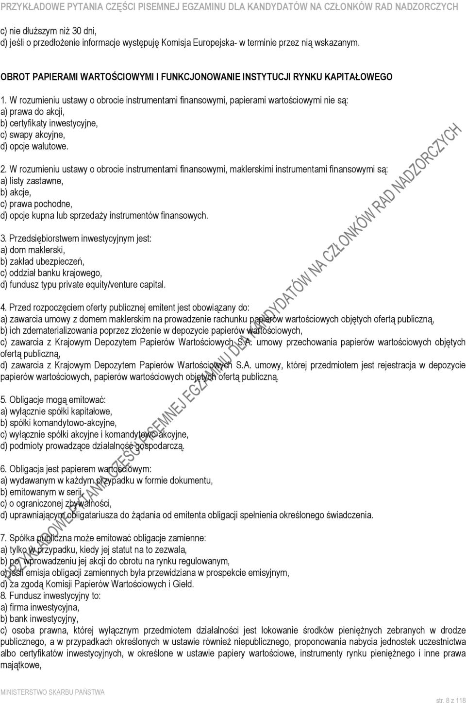 W rozumieniu ustawy o obrocie instrumentami finansowymi, papierami wartościowymi nie są: a) prawa do akcji, b) certyfikaty inwestycyjne, c) swapy akcyjne, d) opcje walutowe. 2.