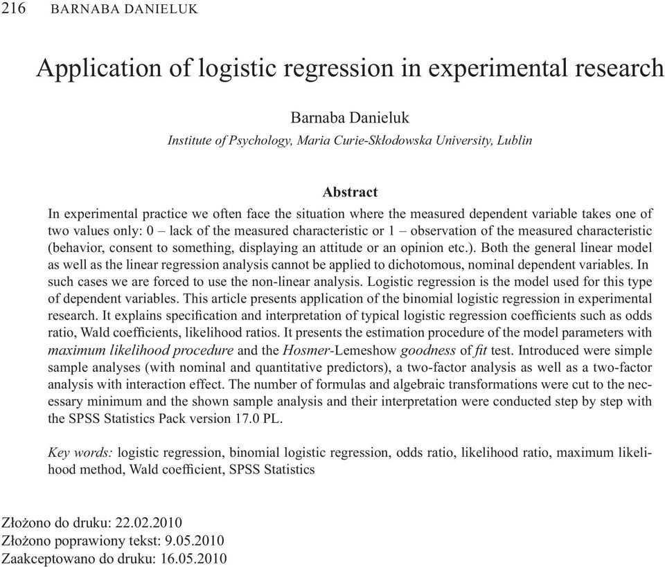 consent to something, displaying an attitude or an opinion etc.). Both the general linear model as well as the linear regression analysis cannot be applied to dichotomous, nominal dependent variables.