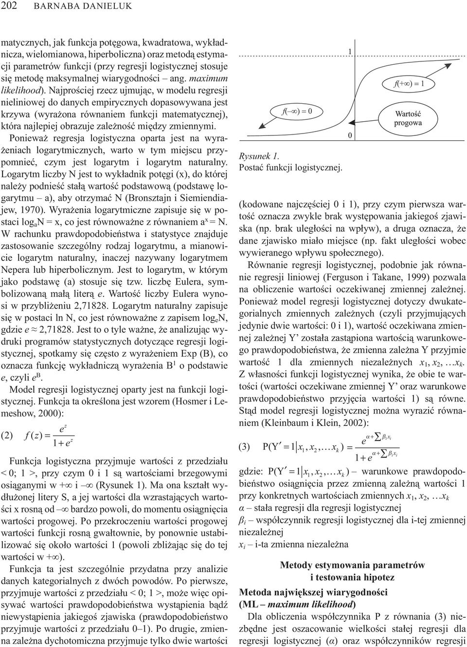 Najpro ciej rzecz ujmuj c, w modelu regresji nieliniowej do danych empirycznych dopasowywana jest krzywa (wyra ona równaniem funkcji matematycznej), która najlepiej obrazuje zale no mi dzy zmiennymi.