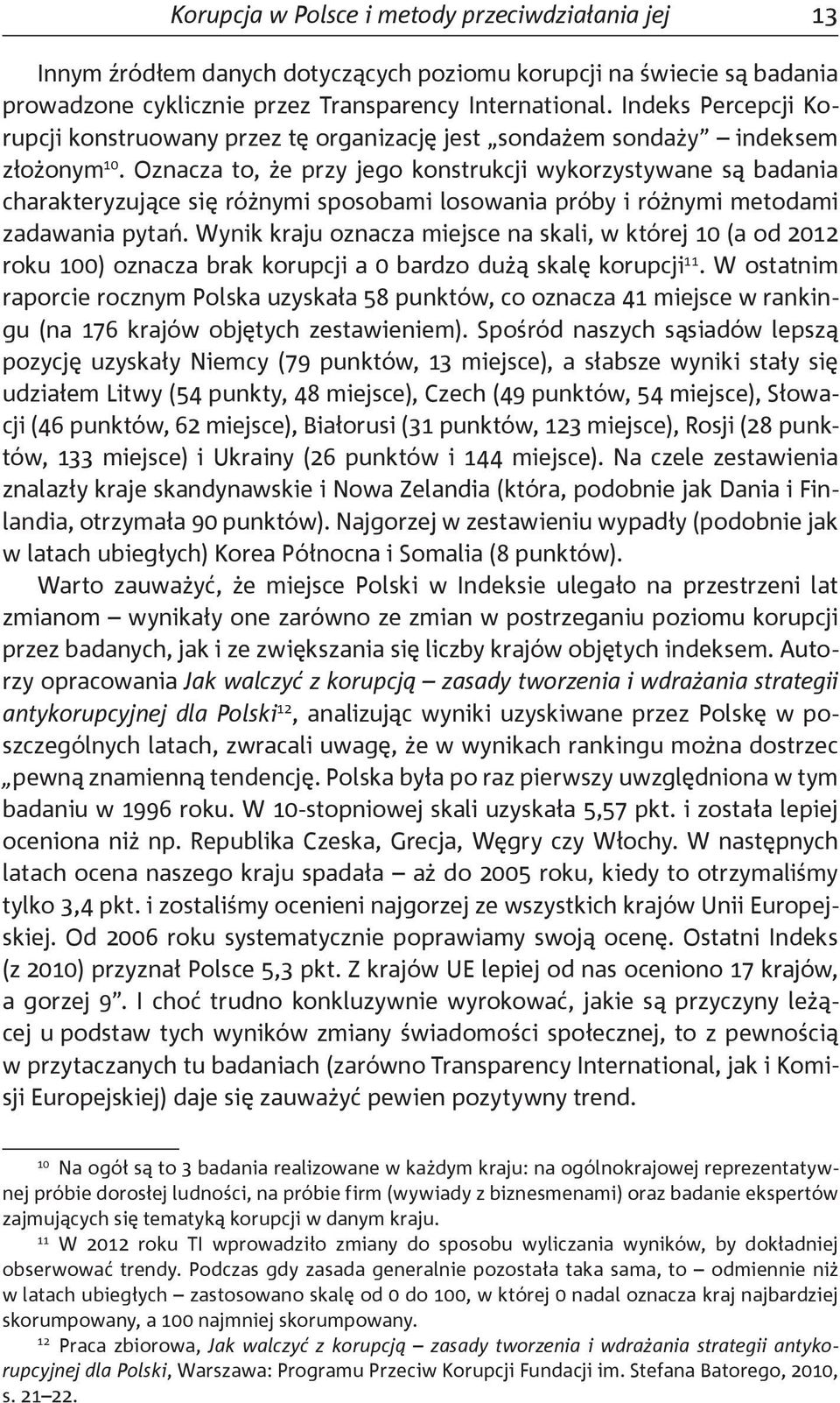 Oznacza to, że przy jego konstrukcji wykorzystywane są badania charakteryzujące się różnymi sposobami losowania próby i różnymi metodami zadawania pytań.