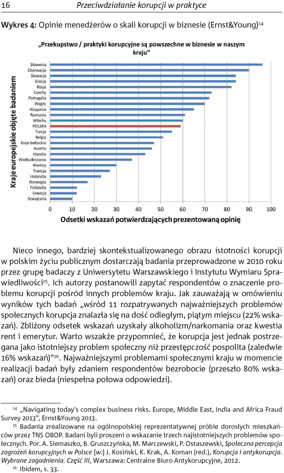 Ich autorzy postanowili zapytać respondentów o znaczenie problemu korupcji pośród innych problemów kraju.