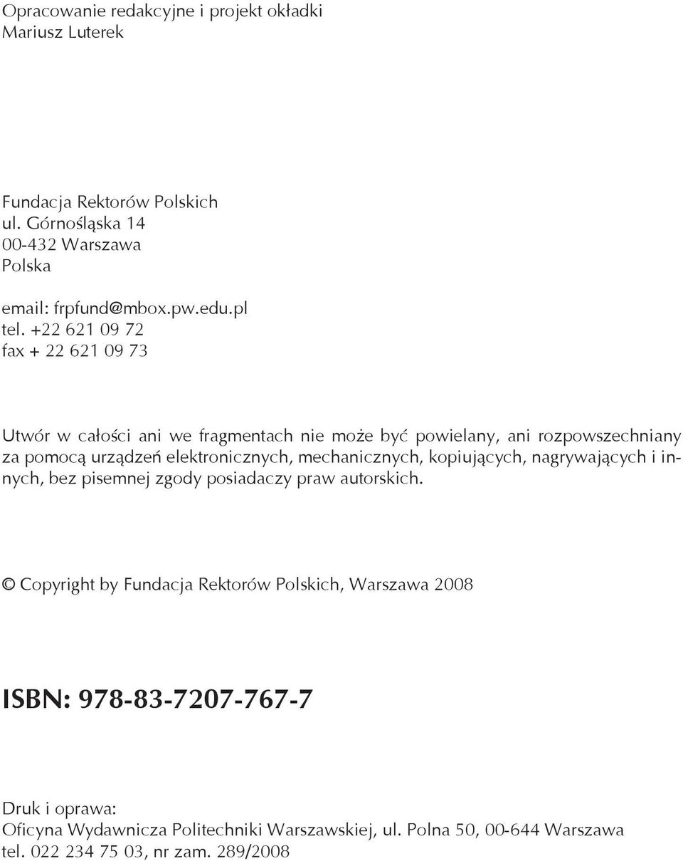 +22 621 09 72 fax + 22 621 09 73 Utwór w całości ani we fragmentach nie może być powielany, ani rozpowszechniany za pomocą urządzeń elektronicznych,