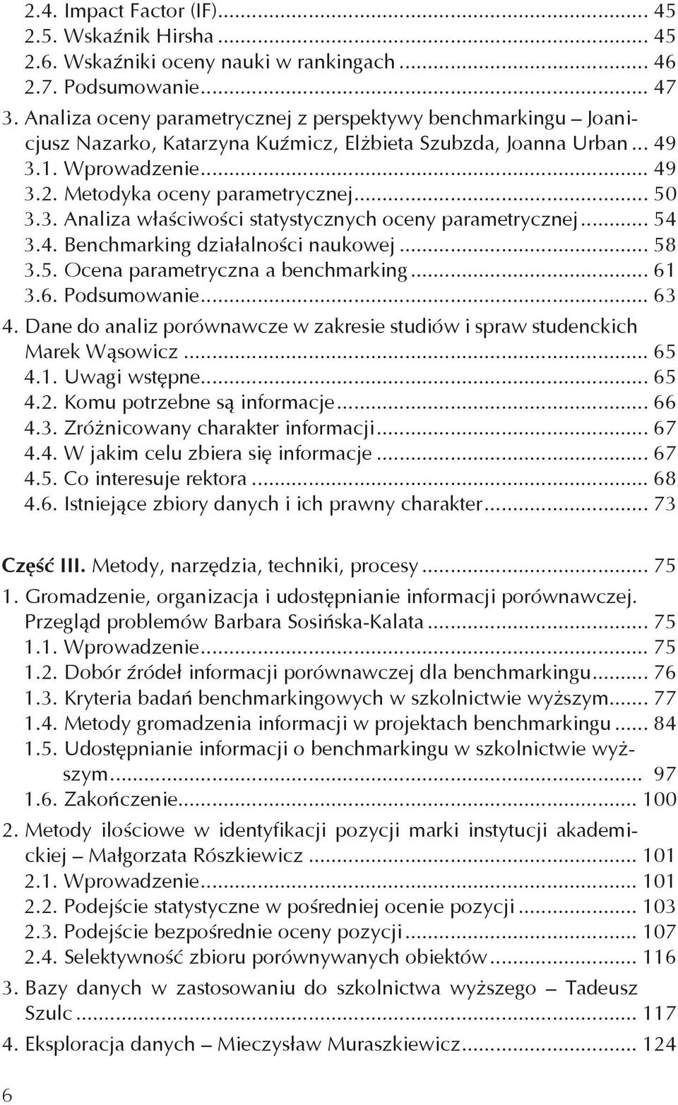 3. Analiza właściwości statystycznych oceny parametrycznej... 54 3.4. Benchmarking działalności naukowej... 58 3.5. Ocena parametryczna a benchmarking... 61 3.6. Podsumowanie... 63 4.