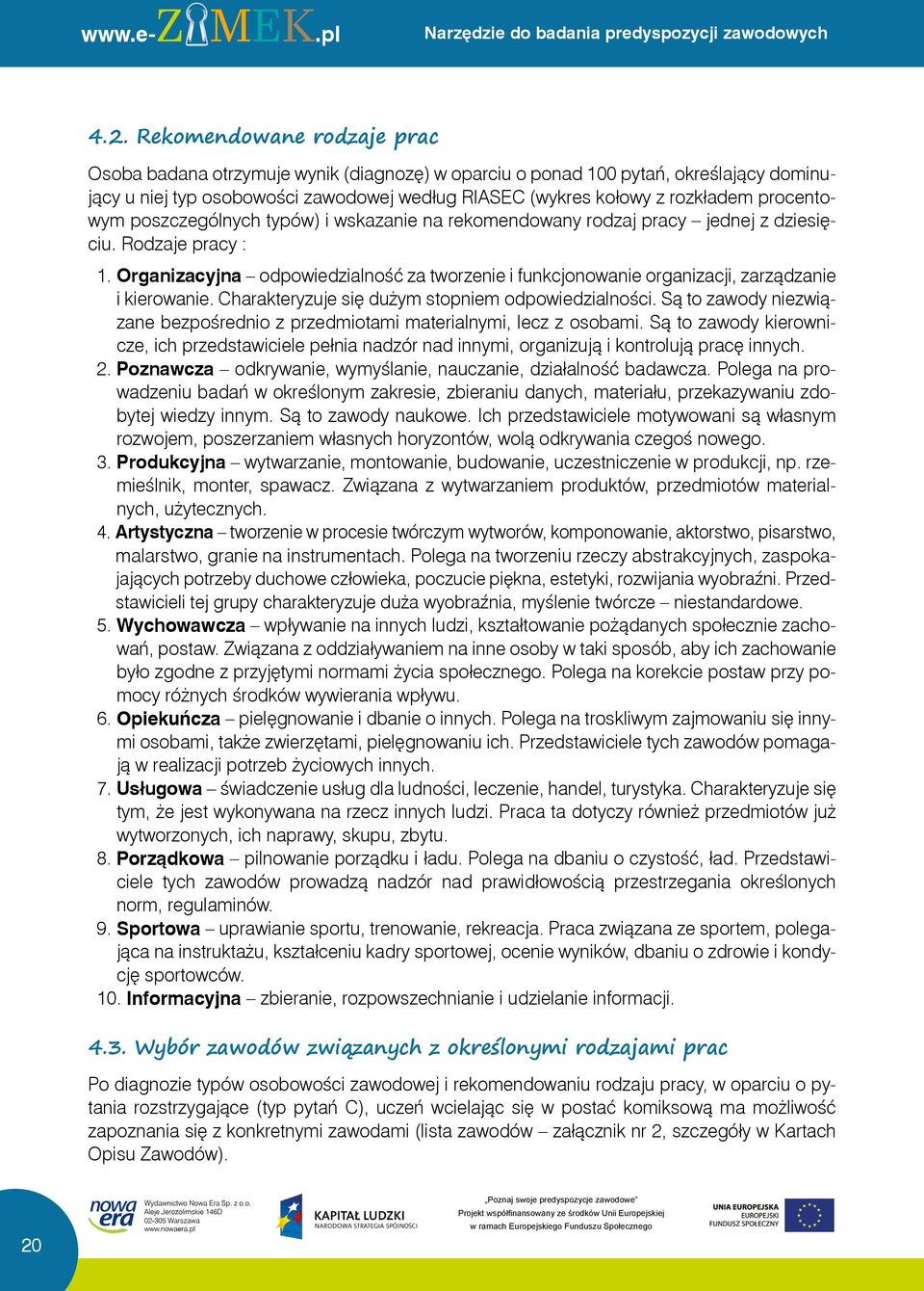 procentowym poszczególnych typów) i wskazanie na rekomendowany rodzaj pracy jednej z dziesięciu. Rodzaje pracy : 1.