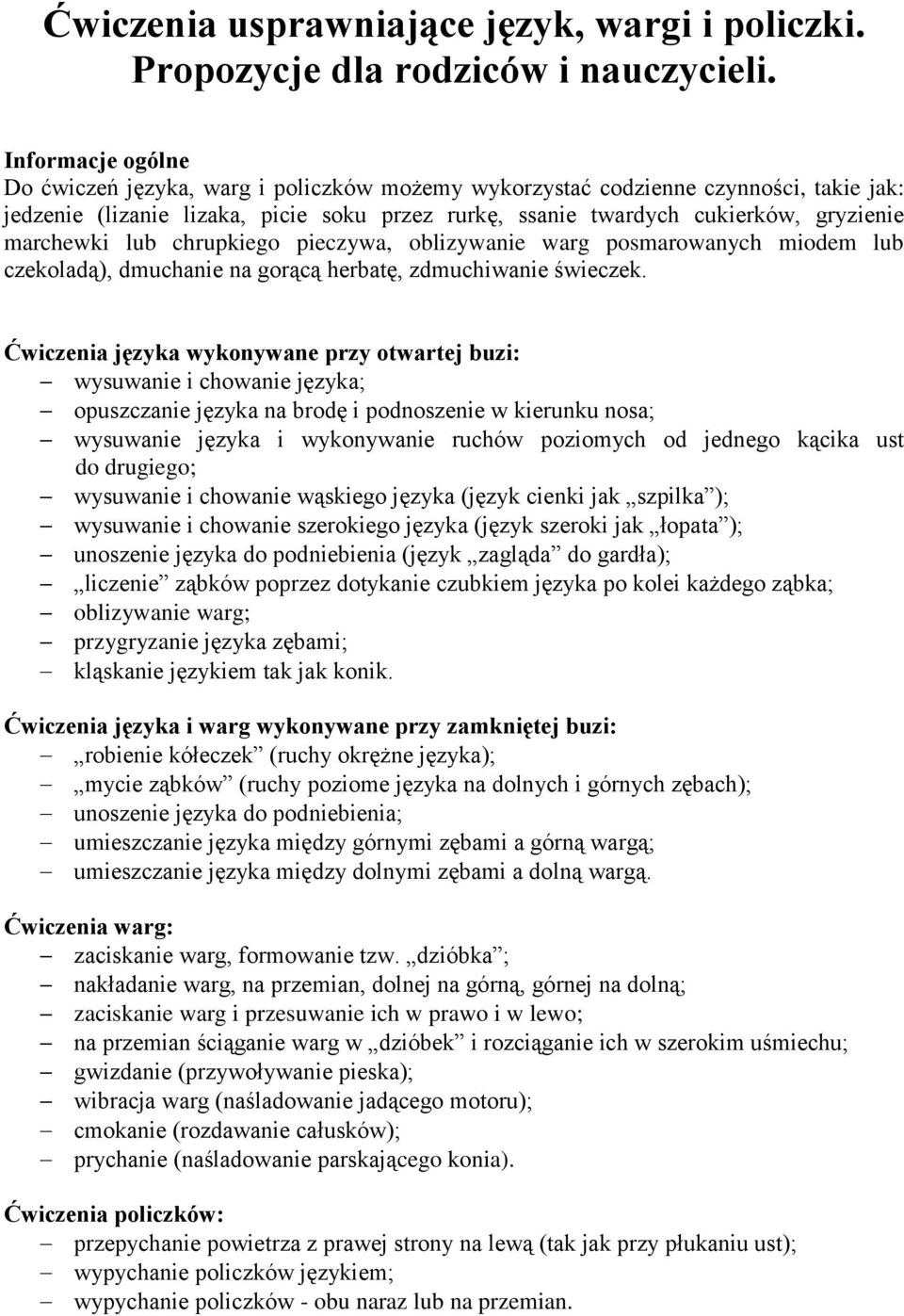 marchewki lub chrupkiego pieczywa, oblizywanie warg posmarowanych miodem lub czekoladą), dmuchanie na gorącą herbatę, zdmuchiwanie świeczek.