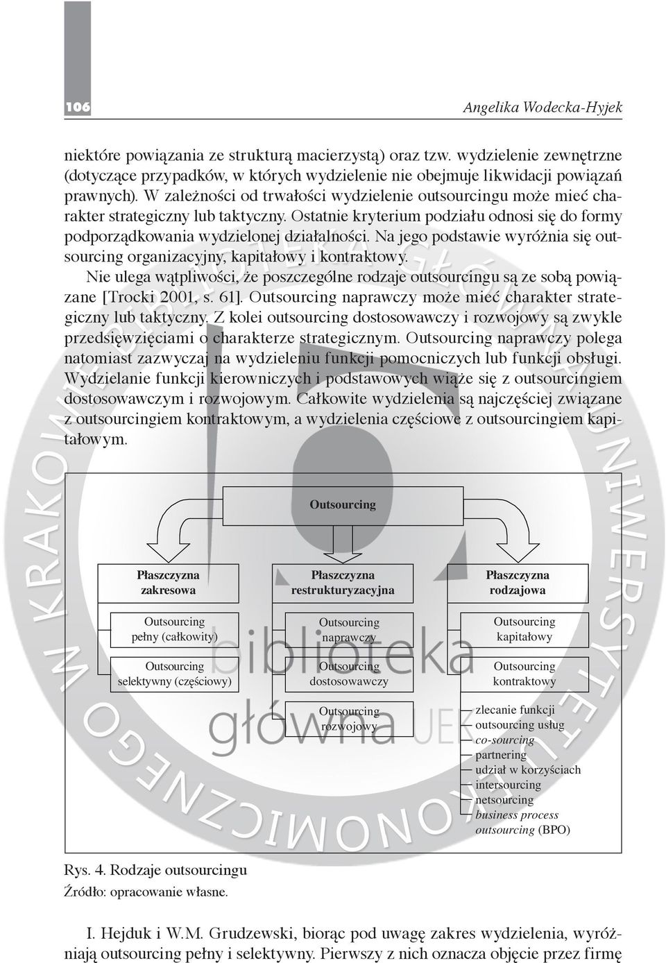 Na jego podstawie wyróżnia się outsourcing organizacyjny, kapitałowy i kontraktowy. Nie ulega wątpliwości, że poszczególne rodzaje outsourcingu są ze sobą powiązane [Trocki 2001, s. 61].