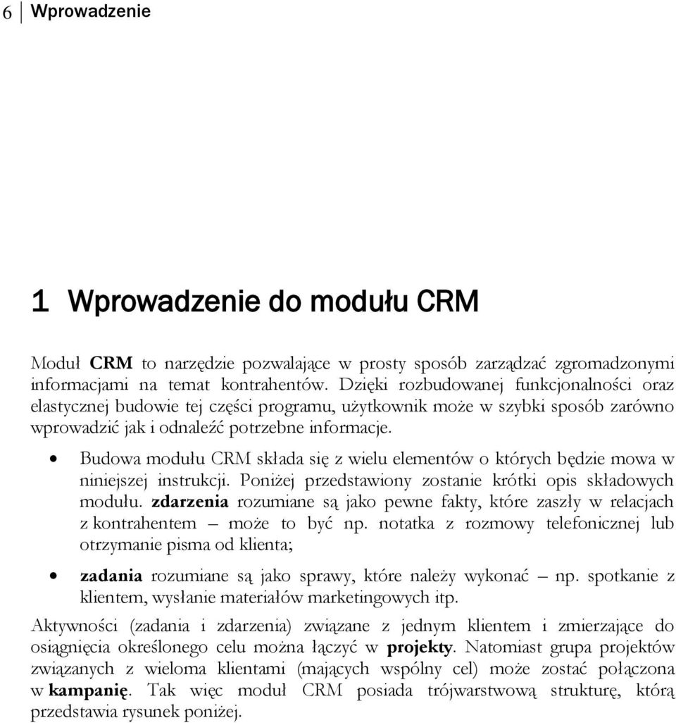 Budowa modułu CRM składa się z wielu elementów o których będzie mowa w niniejszej instrukcji. Poniżej przedstawiony zostanie krótki opis składowych modułu.