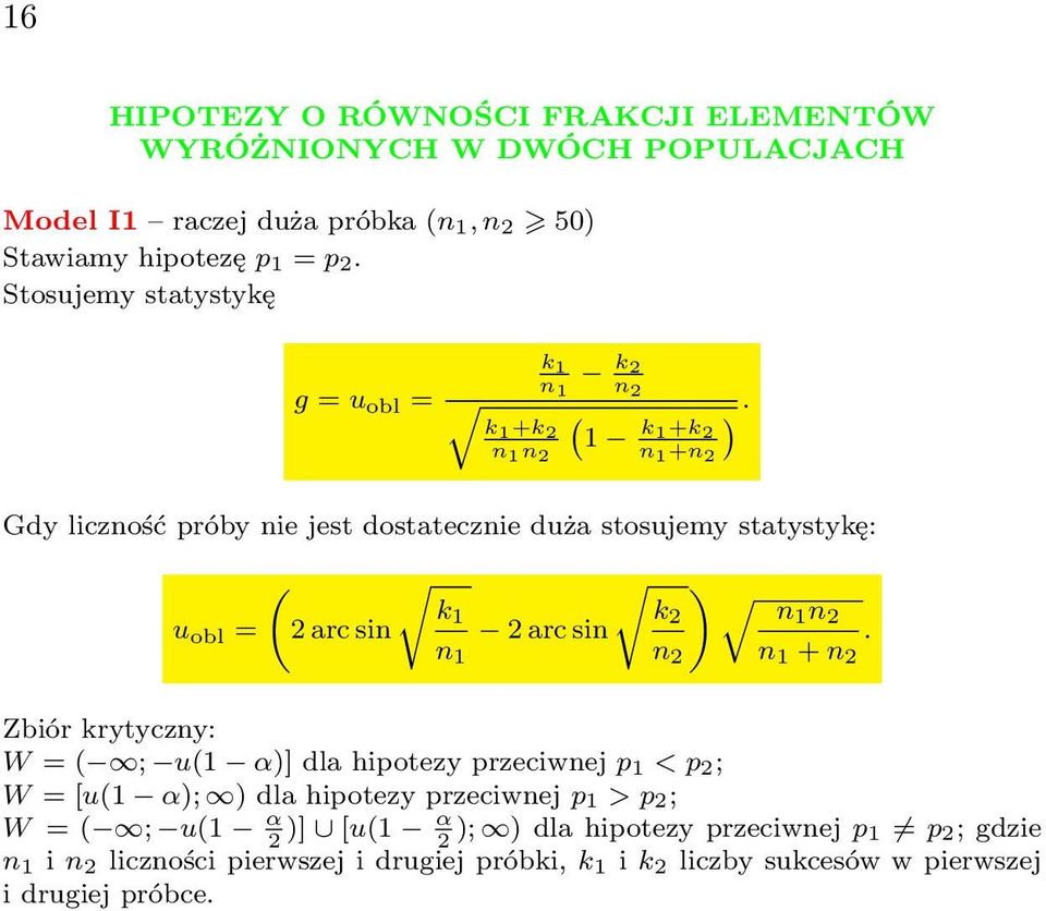 n 1 n 1 k 1 +k 2 2 n 1 +n 2 Gdy liczność próby nie jest dostatecznie duża stosujemy statystykę: u obl = ( 2 arc sin ) k 1 k 2 n1 n 2 2 arc sin.