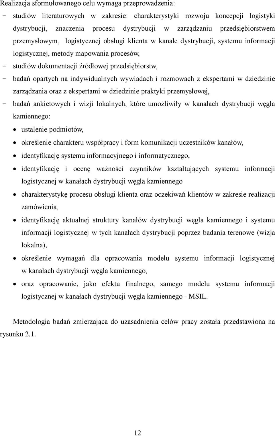 opartych na indywidualnych wywiadach i rozmowach z ekspertami w dziedzinie zarządzania oraz z ekspertami w dziedzinie praktyki przemysłowej, badań ankietowych i wizji lokalnych, które umożliwiły w