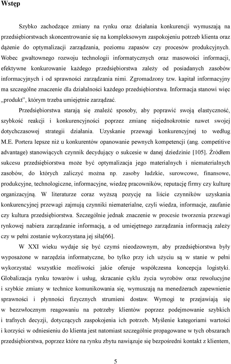 Wobec gwałtownego rozwoju technologii informatycznych oraz masowości informacji, efektywne konkurowanie każdego przedsiębiorstwa zależy od posiadanych zasobów informacyjnych i od sprawności