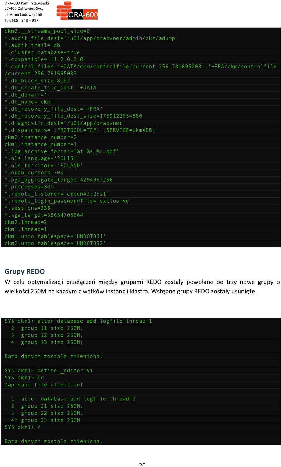 db_recovery_file_dest_size=1759122554880 *.diagnostic_dest='/u01/app/oraowner' *.dispatchers='(protocol=tcp) (SERVICE=ckmXDB)' ckm2.instance_number=2 ckm1.instance_number=1 *.