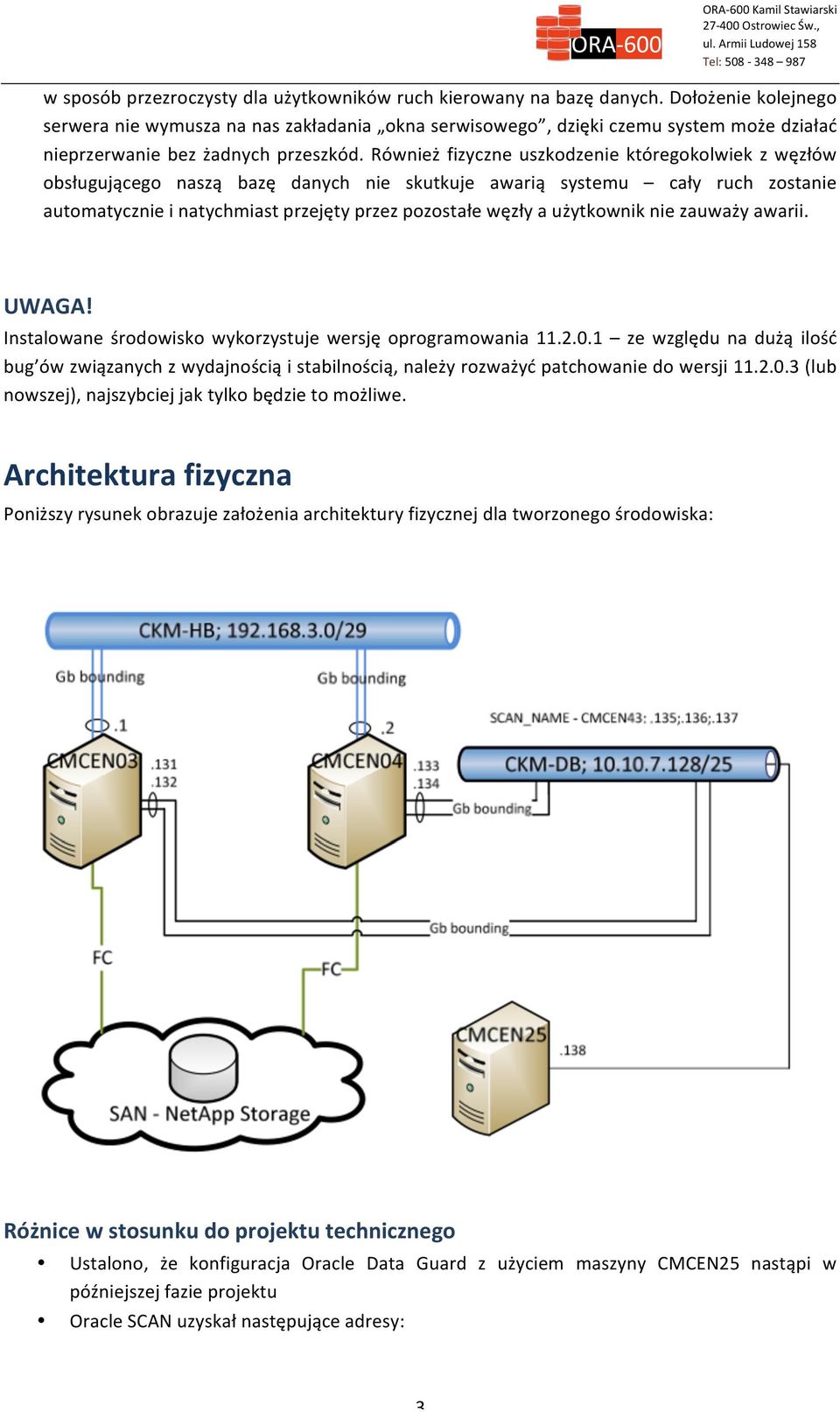 Również fizyczne uszkodzenie któregokolwiek z węzłów obsługującego naszą bazę danych nie skutkuje awarią systemu cały ruch zostanie automatycznie i natychmiast przejęty przez pozostałe węzły a