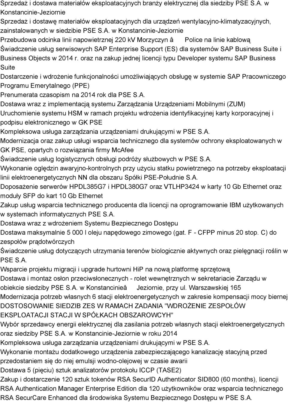 w Konstancinie-Jeziornie Przebudowa odcinka linii napowietrznej 220 kv Morzyczyn â Police na linie kablową Świadczenie usług serwisowych SAP Enterprise Support (ES) dla systemów SAP Business Suite i