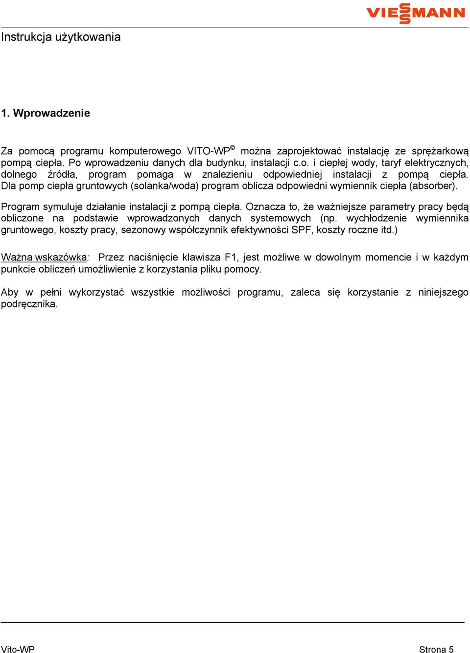 Oznacza to, że ważniejsze parametry pracy będą obliczone na podstawie wprowadzonych danych systemowych (np.