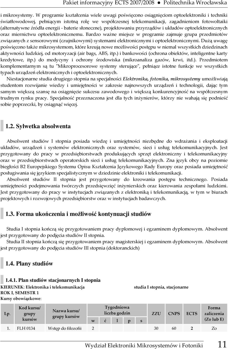 źródła energii - baterie słoneczne), projektowaniu przyrządów i układów optoelektronicznych oraz miernictwu optoelektronicznemu.