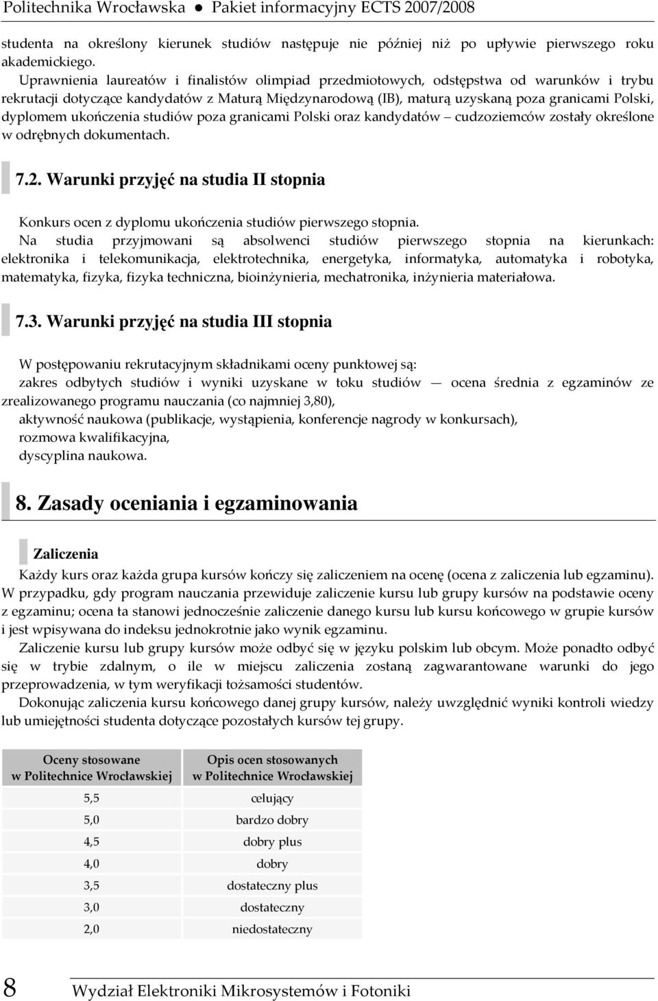 dyplomem ukończenia studiów poza granicami Polski oraz kandydatów cudzoziemców zostały określone w odrębnych dokumentach. 7.2.