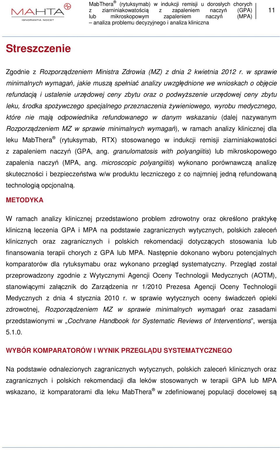 spożywczego specjalnego przeznaczenia żywieniowego, wyrobu medycznego, które nie mają odpowiednika refundowanego w danym wskazaniu (dalej nazywanym Rozporządzeniem MZ w sprawie minimalnych wymagań),