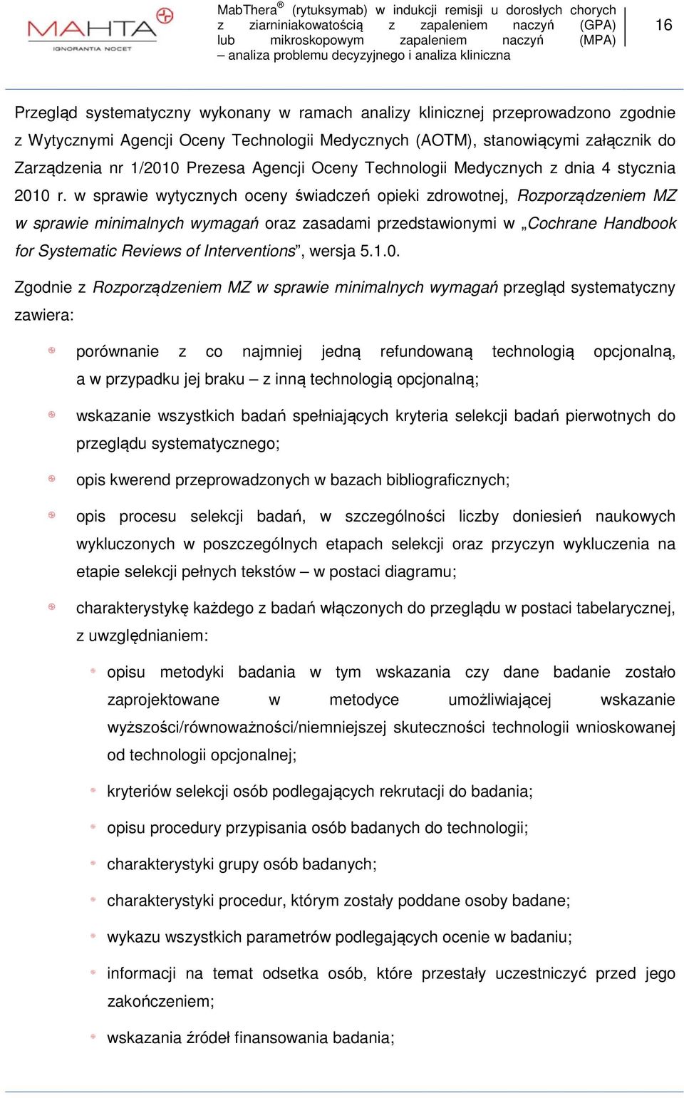 w sprawie wytycznych oceny świadczeń opieki zdrowotnej, Rozporządzeniem MZ w sprawie minimalnych wymagań oraz zasadami przedstawionymi w Cochrane Handbook for Systematic Reviews of Interventions,