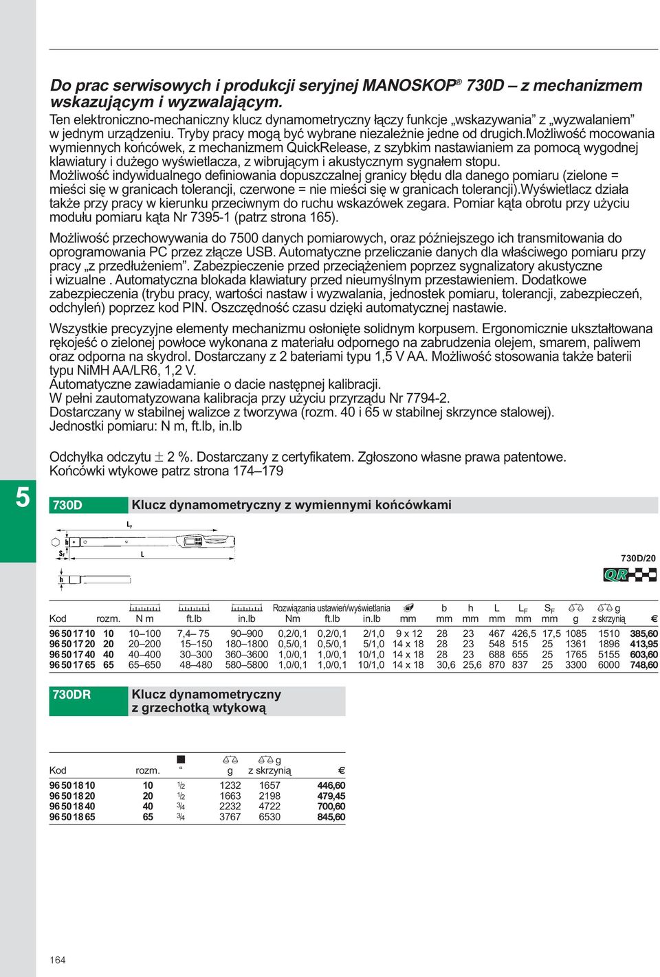 możliwość mocowania wymiennych końcówek, z mechanizmem Quickelease, z szybkim nastawianiem za pomocą wygodnej klawiatury i dużego wyświetlacza, z wibrującym i akustycznym sygnałem stopu.