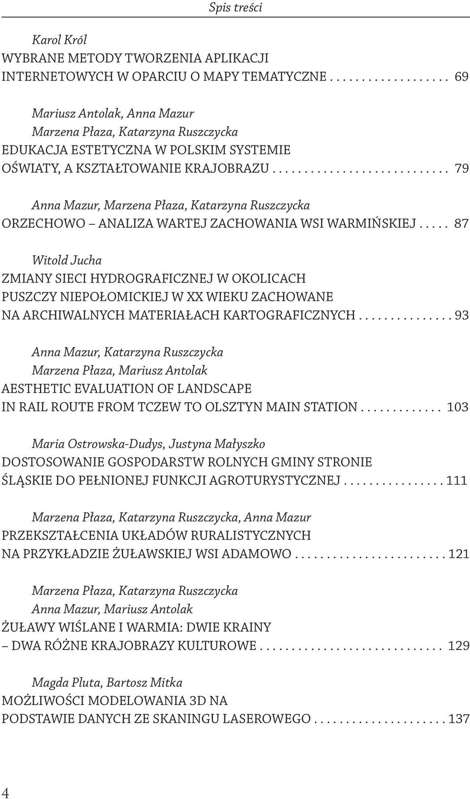 ........................... 79 Anna Mazur, Marzena Płaza, Katarzyna Ruszczycka ORZECHOWO ANALIZA WARTEJ ZACHOWANIA WSI WARMIŃSKIEJ.