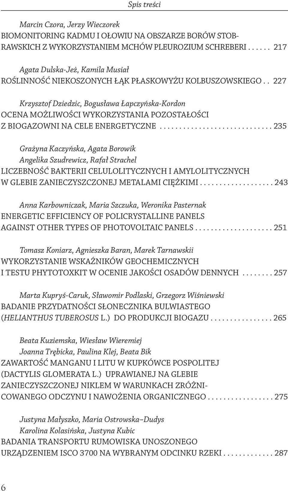 . 227 Krzysztof Dziedzic, Bogusława Łapczyńska-Kordon OCENA MOŻLIWOŚCI WYKORZYSTANIA POZOSTAŁOŚCI Z BIOGAZOWNI NA CELE ENERGETYCZNE.