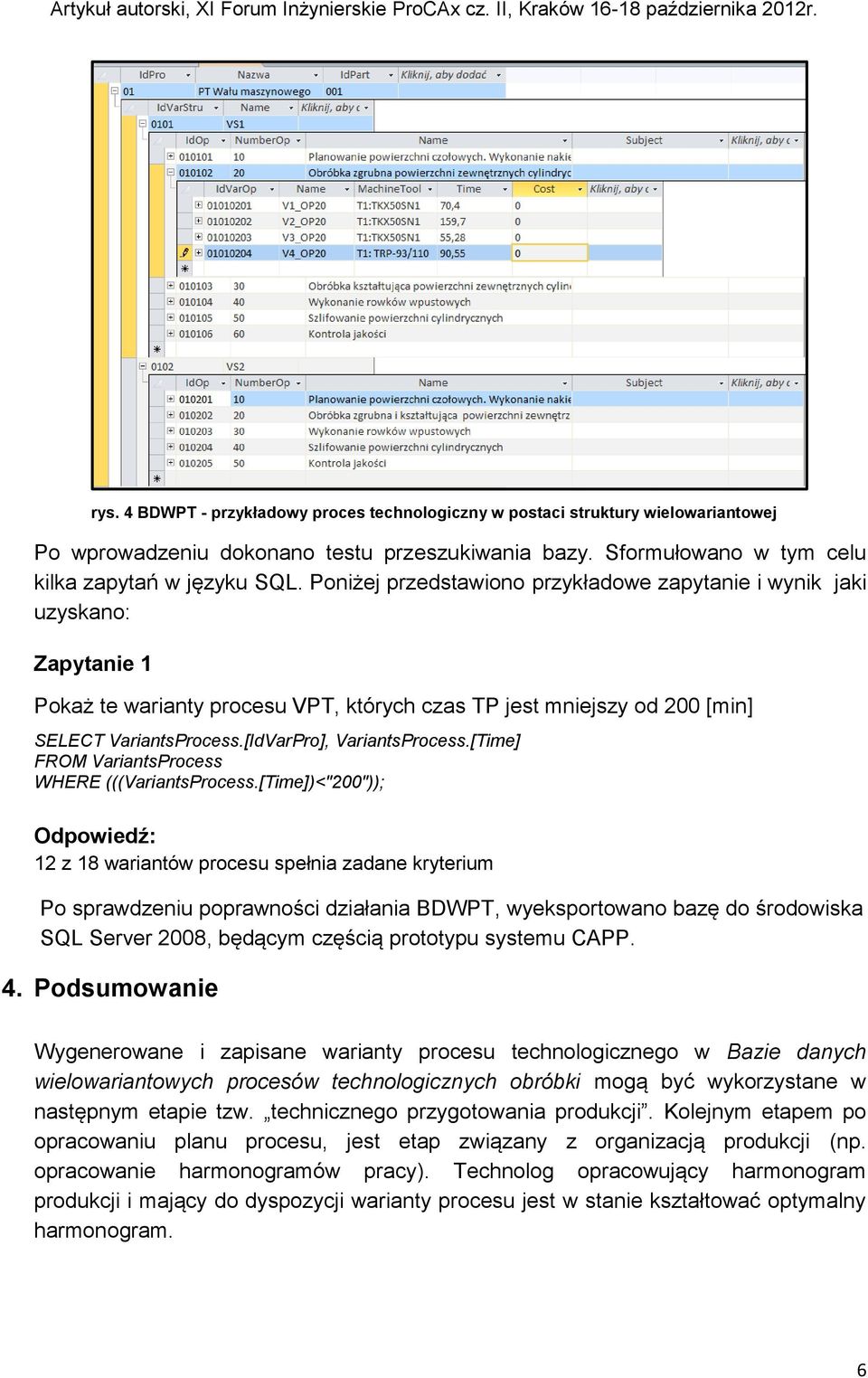 [IdVarPro], VariantsProcess.[Time] FROM VariantsProcess WHERE (((VariantsProcess.