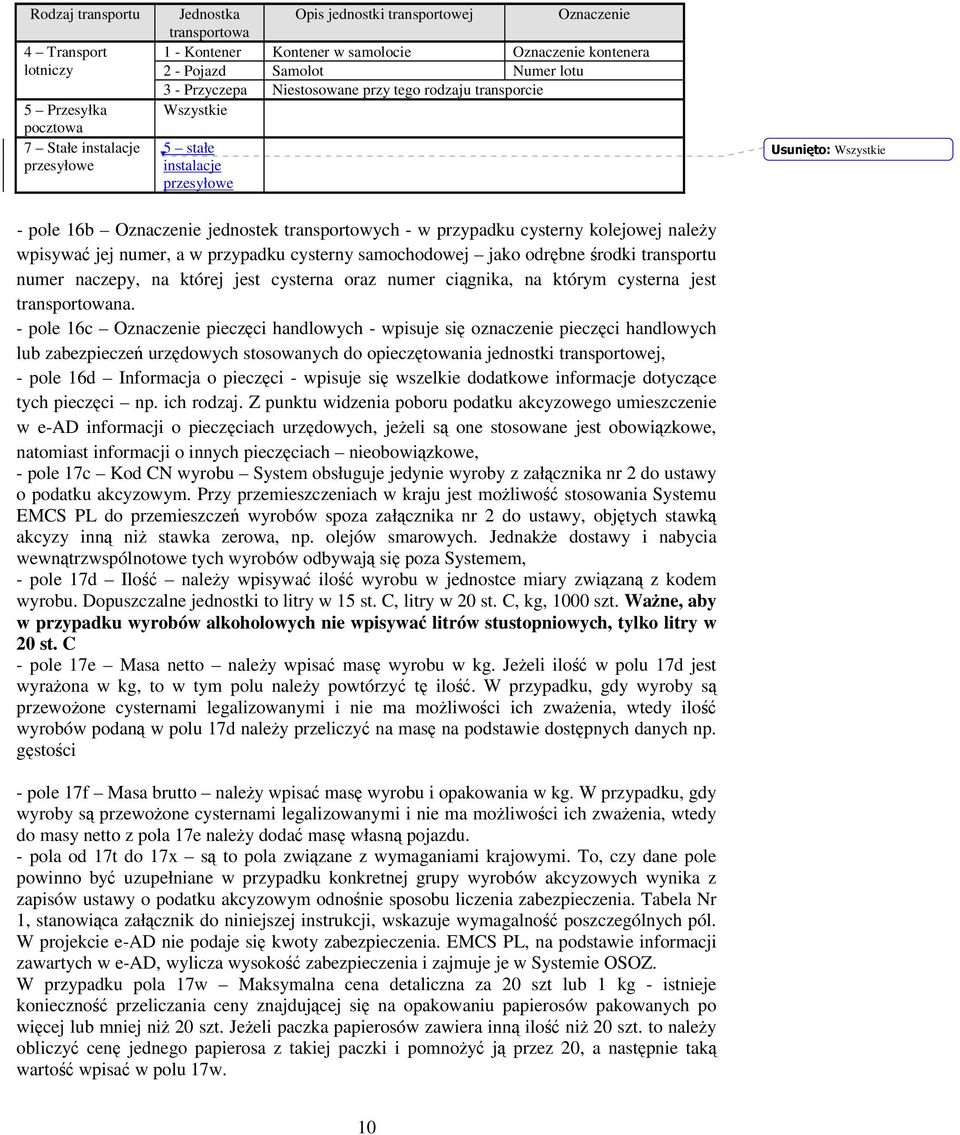 transportowych - w przypadku cysterny kolejowej należy wpisywać jej numer, a w przypadku cysterny samochodowej jako odrębne środki transportu numer naczepy, na której jest cysterna oraz numer