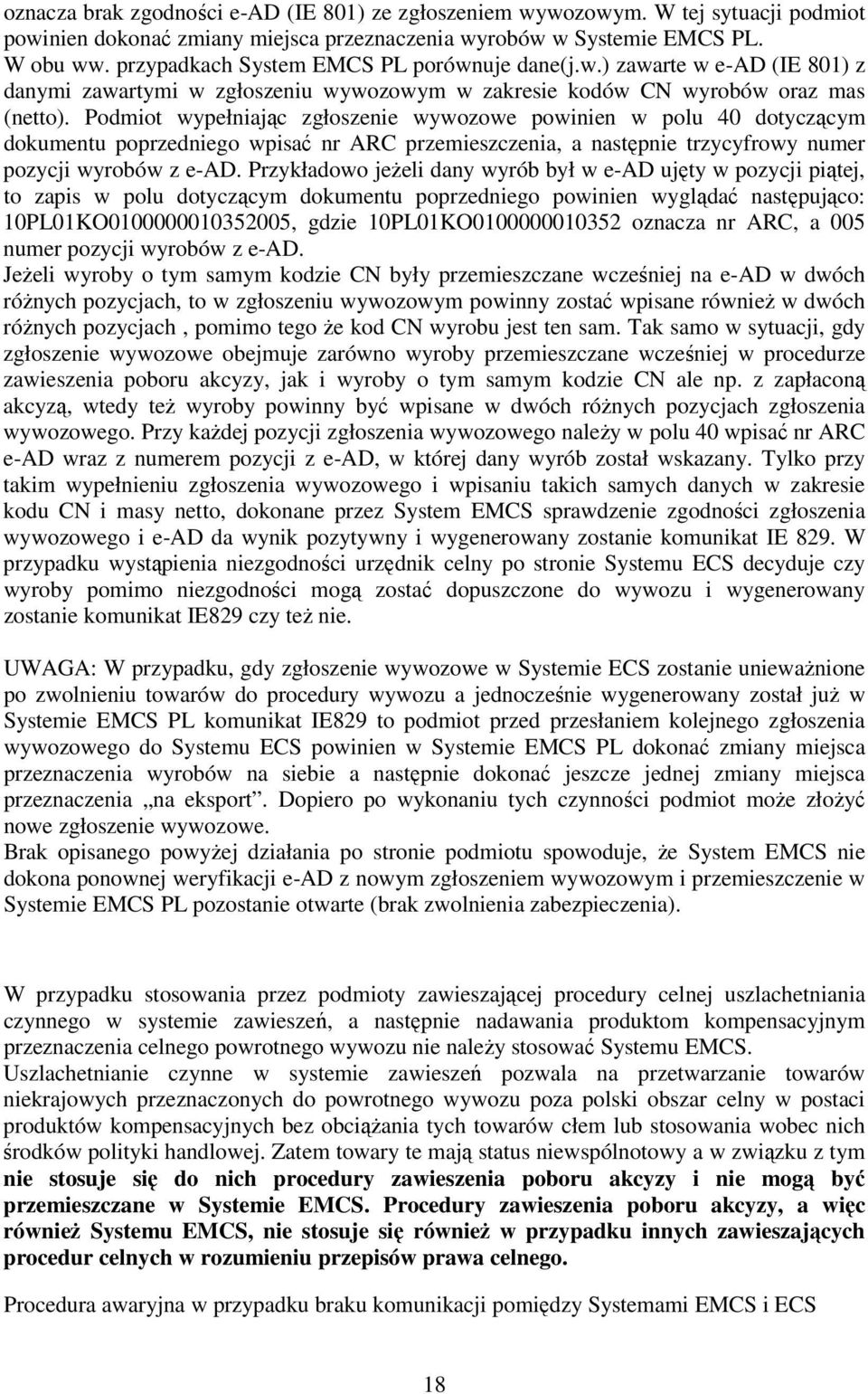 Podmiot wypełniając zgłoszenie wywozowe powinien w polu 40 dotyczącym dokumentu poprzedniego wpisać nr ARC przemieszczenia, a następnie trzycyfrowy numer pozycji wyrobów z e-ad.