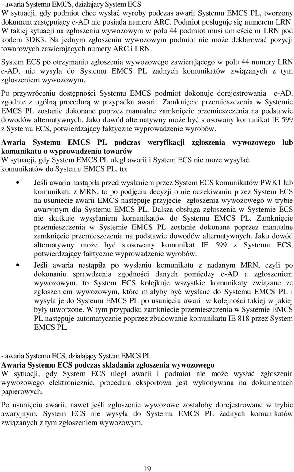 Na jednym zgłoszeniu wywozowym podmiot nie może deklarować pozycji towarowych zawierających numery ARC i LRN.