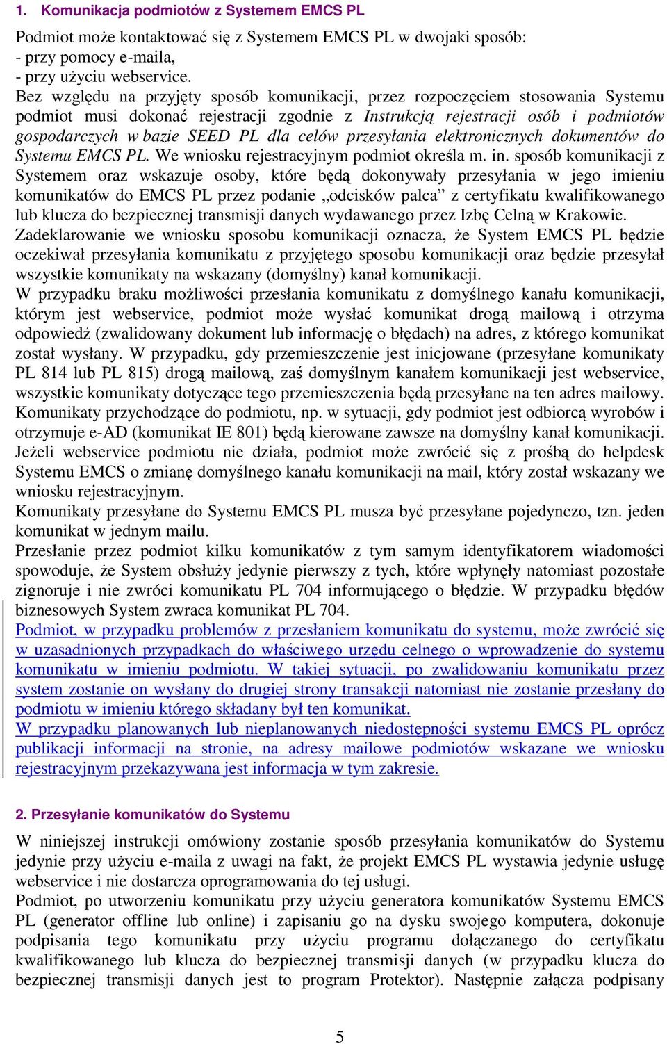 celów przesyłania elektronicznych dokumentów do Systemu EMCS PL. We wniosku rejestracyjnym podmiot określa m. in.