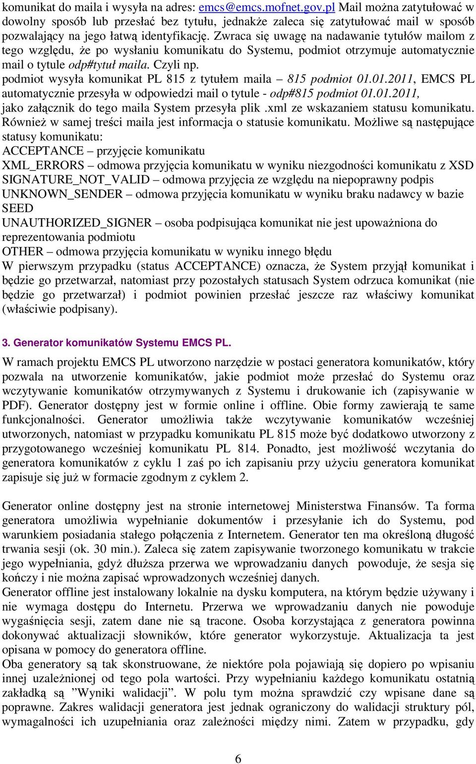 Zwraca się uwagę na nadawanie tytułów mailom z tego względu, że po wysłaniu komunikatu do Systemu, podmiot otrzymuje automatycznie mail o tytule odp#tytuł maila. Czyli np.