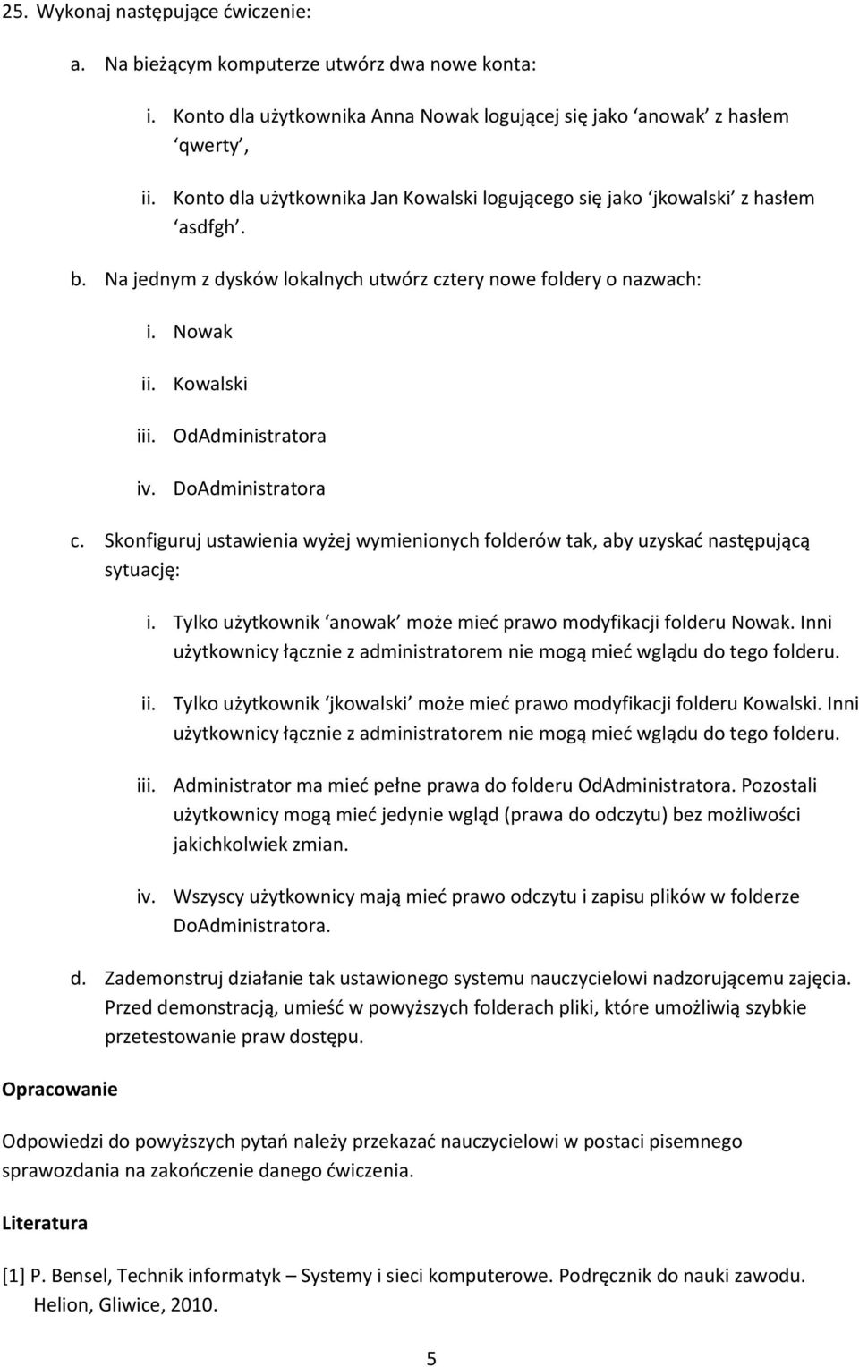 DoAdministratora c. Skonfiguruj ustawienia wyżej wymienionych folderów tak, aby uzyskać następującą sytuację: i. Tylko użytkownik anowak może mieć prawo modyfikacji folderu Nowak.