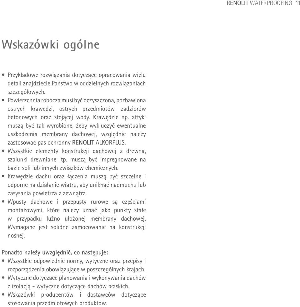 attyki muszą być tak wyrobione, żeby wykluczyć ewentualne uszkodzenia membrany dachowej, względnie należy zastosować pas ochronny RENOLIT AlkorPLUS.