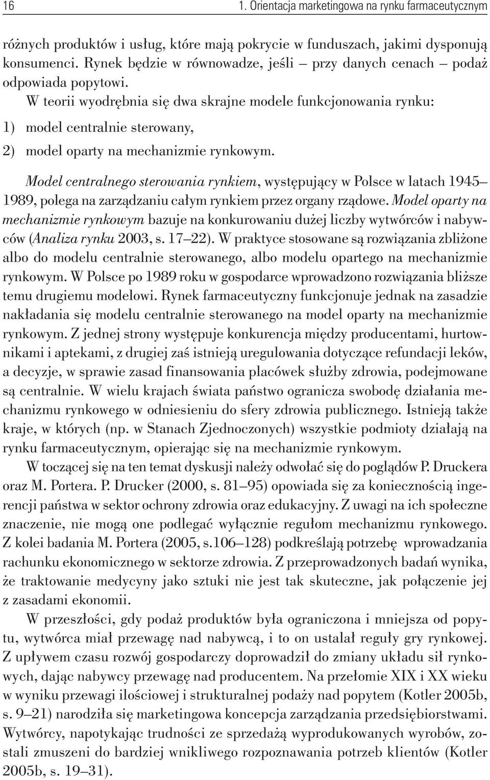 W teorii wyodrębnia się dwa skrajne modele funkcjonowania rynku: 1) model centralnie sterowany, 2) model oparty na mechanizmie rynkowym.