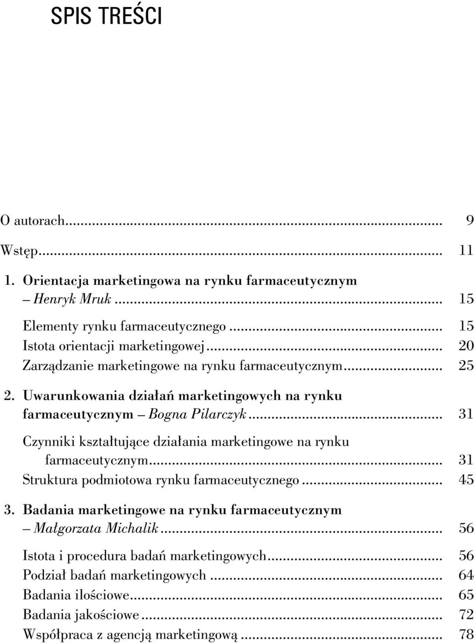 Uwarunkowania działań marketingowych na rynku farmaceutycznym Bogna Pilarczyk... 31 Czynniki kształtujące działania marketingowe na rynku farmaceutycznym.