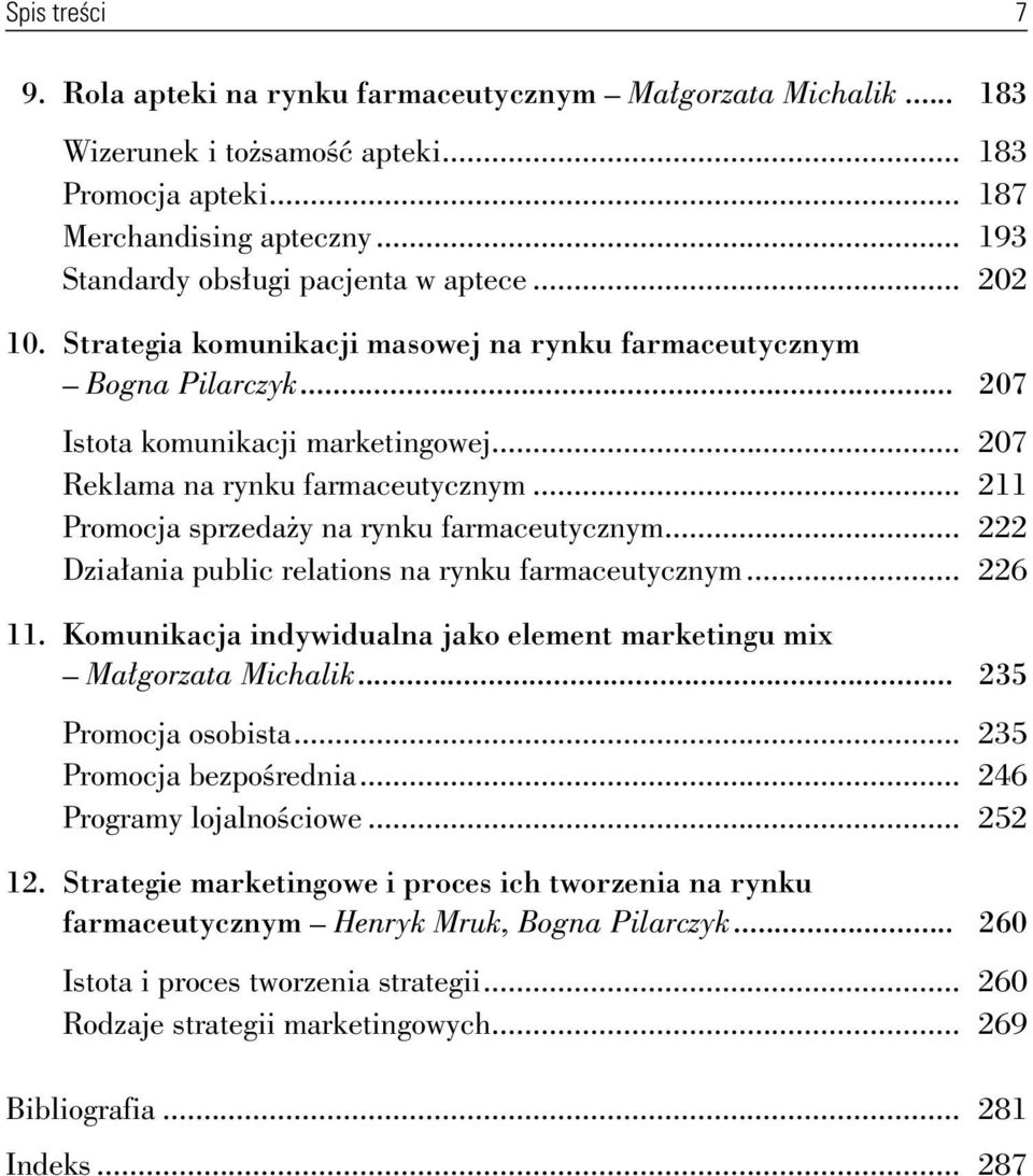 .. 207 Reklama na rynku farmaceutycznym... 211 Promocja sprzedaży na rynku farmaceutycznym... 222 Działania public relations na rynku farmaceutycznym... 226 11.