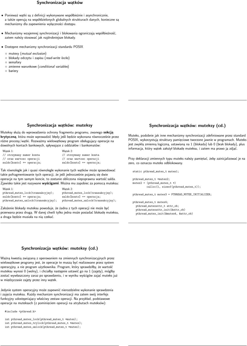 Dostepne mechanizmy synchronizacji standardu POSIX mutexy (mutual exclusion) blokady odczytu i zapisu (read-write locks) semafory zmienne warunkowe (conditional variables) bariery Synchronizacja