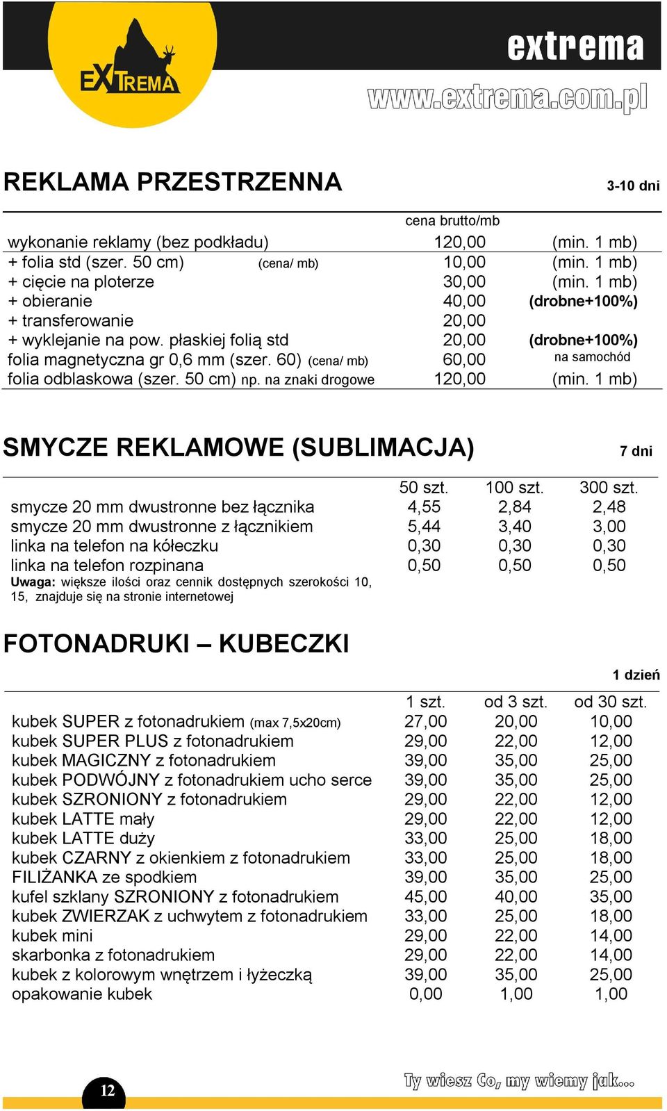 60) (cena/ mb) 60,00 na samochód folia odblaskowa (szer. 50 cm) np. na znaki drogowe 120,00 (min. 1 mb) SMYCZE REKLAMOWE (SUBLIMACJA) 7 dni 50 szt. 100 szt. 300 szt.