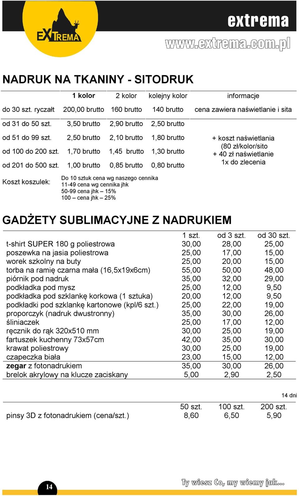 1,00 brutto 0,85 brutto 0,80 brutto + koszt naświetlania (80 zł/kolor/sito + 40 zł naświetlanie 1x do zlecenia Koszt koszulek: Do 10 sztuk cena wg naszego cennika 11-49 cena wg cennika jhk 50-99 cena