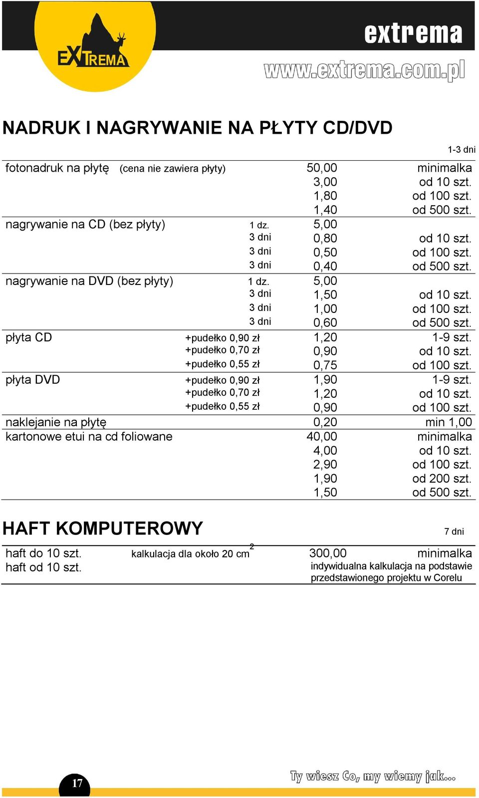 płyta CD +pudełko 0,90 zł 1,20 1-9 szt. +pudełko 0,70 zł 0,90 od 10 szt. +pudełko 0,55 zł 0,75 od 100 szt. płyta DVD +pudełko 0,90 zł 1,90 1-9 szt. +pudełko 0,70 zł 1,20 od 10 szt.