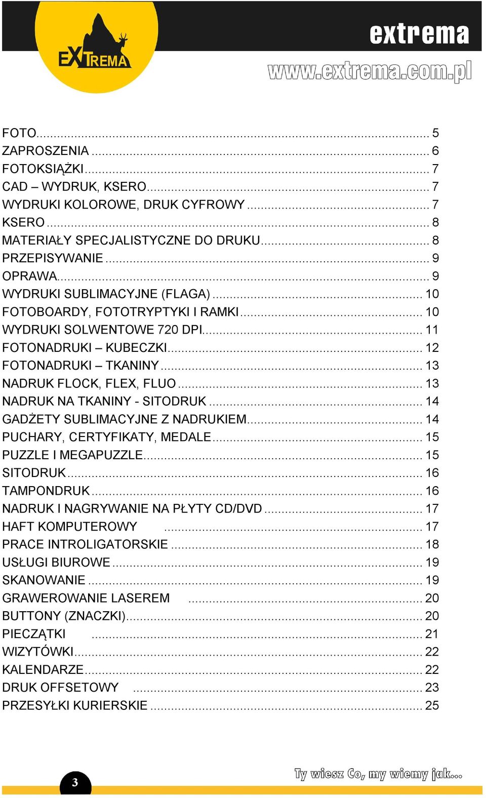 .. 13 NADRUK NA TKANINY - SITODRUK... 14 GADŻETY SUBLIMACYJNE Z NADRUKIEM... 14 PUCHARY, CERTYFIKATY, MEDALE... 15 PUZZLE I MEGAPUZZLE... 15 SITODRUK... 16 TAMPONDRUK.